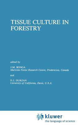 Tissue Culture in Forestry - Bonga, J M (Editor), and Durzan, D J (Editor)