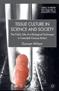 Tissue Culture in Science and Society: The Public Life of a Biological Technique in Twentieth Century Britain