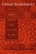 Tissue Economies: Blood, Organs, and Cell Lines in Late Capitalism