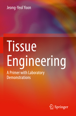 Tissue Engineering: A Primer with Laboratory Demonstrations - Yoon, Jeong-Yeol