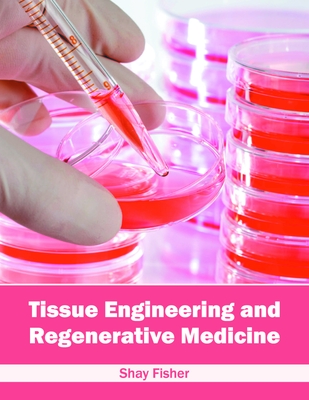 Tissue Engineering and Regenerative Medicine - Fisher, Shay (Editor)
