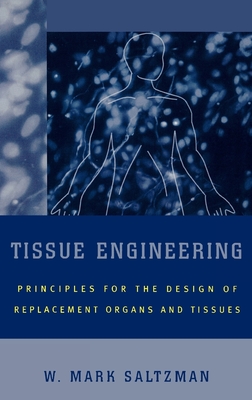 Tissue Engineering: Engineering Principles for the Design of Replacement Organs and Tissues - Saltzman, W Mark
