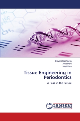 Tissue Engineering in Periodontics - Sachdeva, Shivani, and Mani, Amit, and Vora, Hiral