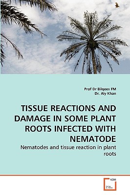 Tissue Reactions and Damage in Some Plant Roots Infected with Nematode - Fm, Dr., and Aly Khan, Dr.