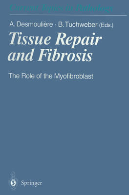 Tissue Repair and Fibrosis: The Role of the Myofibroblast - Desmouliere, Alexis, and Tuchweber, Beatriz, and Pratt, J (Editor)