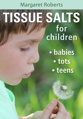 Tissue Salts for Children: Babies, Tots & Teens - Roberts, Margaret