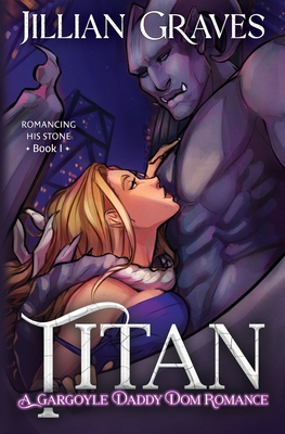 Titan: A Gargoyle Daddy Dom Romance - Graves, Jillian