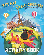 Titan and the Worldschoolers Activity Book: An ABC Guide Around the World