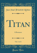 Titan, Vol. 1 of 2: A Romance (Classic Reprint)