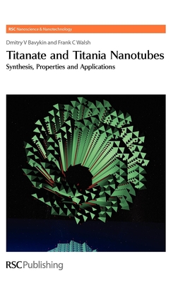 Titanate and Titania Nanotubes: Synthesis - Bavykin, Dmitry V, and Walsh, Frank C, and O'Brien, Paul (Editor)
