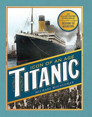 Titanic: Icon of an Age - McCaughan, Michael