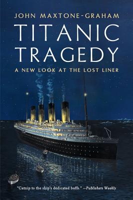 Titanic Tragedy: A New Look at the Lost Liner - Maxtone-Graham, John