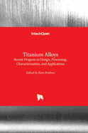 Titanium Alloys: Recent Progress in Design, Processing, Characterization, and Applications