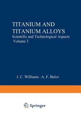 Titanium and Titanium Alloys: Scientific and Technological Aspects Volume 3 - Williams, J C (Editor)