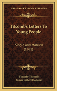 Titcomb's Letters to Young People: Single and Married (1861)