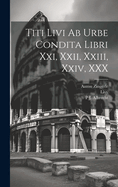 Titi Livi AB Urbe Condita Libri XXI, XXII, XXIII, XXIV, XXX