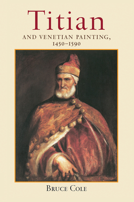 Titian And Venetian Painting, 1450-1590 - Cole, Bruce