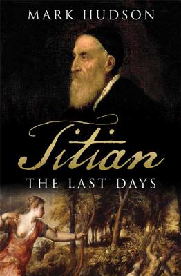 Titian: The Last Days - Hudson, Mark
