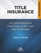 Title Insurance, Fifth Edition: A Comprehensive Overview of the Law and Coverage