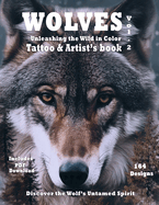 Title Wolves Unleashing the Wild in Color - Tattoo and Artist's book Vol. 2: Surrealistic color portraits of Wolves in natural habitat, ideal for both tattoo and painter artists.