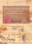 Titles and Emoluments in Safavid Iran - Nasiri, Ali Naqi, and Nasiri, Mirza Naqi, and Floor, Willem M (Translated by)