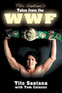 Tito Santana's Tales from the Ring - Santana, Tito, and Caiazzo, Tom