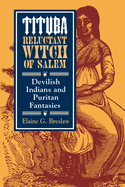 Tituba, Reluctant Witch of Salem: Devilish Indians and Puritan Fantasies