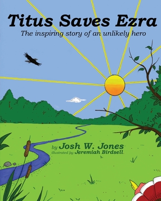 Titus Saves Ezra: The inspiring story of an unlikely hero - Jones, Josh W