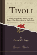 Tivoli, Vol. 7: Neues Museum Des Witzes Und Der Laune; Eine Humoristische Anthologie (Classic Reprint)