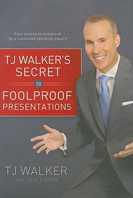 TJ Walker's Secret to Foolproof Presentations - Walker, T J, and Todtfeld, Jess