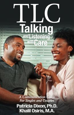 TLC--Talking and Listening with Care: A Communication Guide for Singles and Couples - Dixon, Patricia, and Osiris, Khalil