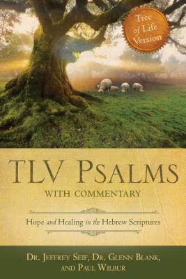 TLV Psalms with Commentary: Tree of Life Version: Hope and Healing in the Hebrew Scriptures - Seif, Jeffrey L, Dr., and Blank, Glenn D, Dr., and Wilbur, Paul