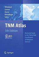 Tnm Atlas: Illustrated Guide to the Tnm/Ptnm Classification of Malignant Tumours - Wittekind, Christian, Professor (Editor), and Greene, Frederick L (Editor), and Hutter, Robert V P (Editor)