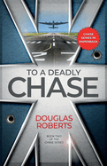 To a Deadly Chase: A World War II Royal Engineer's encounters through desert and jungle against a fearful enemy
