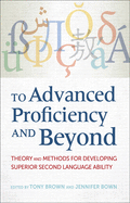 To Advanced Proficiency and Beyond: Theory and Methods for Developing Superior Second-Language Ability
