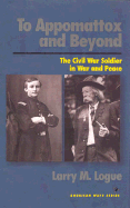 To Appomattox and Beyond: The Civil War Soldier in War and Peace