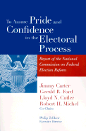 To Assure Pride and Confidence in the Electoral Process: Report of the National Commission on Federal Election Reform