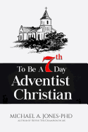 To Be A 7th Day Adventist Christian