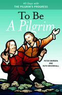To be a Pilgrim: 40 Days with the Pilgrim's Progress