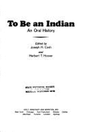 To Be an Indian: An Oral History - Cash, Joseph H