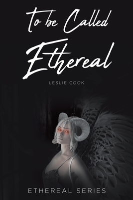 To be Called Ethereal - Cook, Leslie