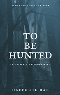 To Be Hunted: An Unlikely Friends Series
