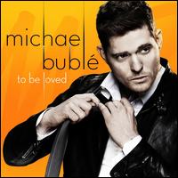 To Be Loved - Michael Bublé