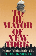 To Be Mayor of New York: Ethnic Politics in the City