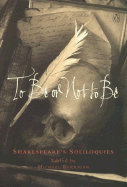 To Be or Not to Be: Shakespeare's Soliloquies - Shakespeare, William, and Kerrigan, Michael (Editor)