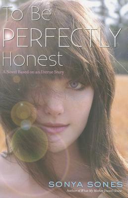 To Be Perfectly Honest: A Novel Based on an Untrue Story - Sones, Sonya