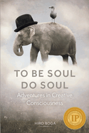 To Be Soul, Do Soul: Adventures in Creative Consciousness