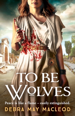 To Be Wolves: A breathtaking novel of the Vestal Virgins - Macleod, Debra May