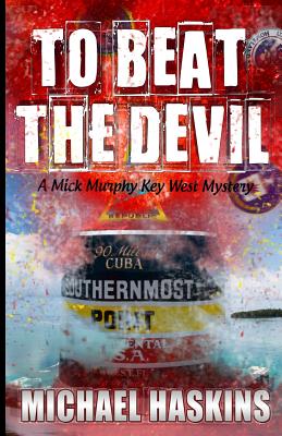 To Beat the Devil: A Mick Murphy Key West Mystery - Haskins, Michael