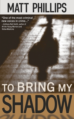 To Bring My Shadow - Phillips, Matt